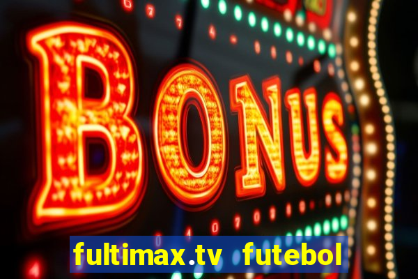 fultimax.tv futebol ao vivo